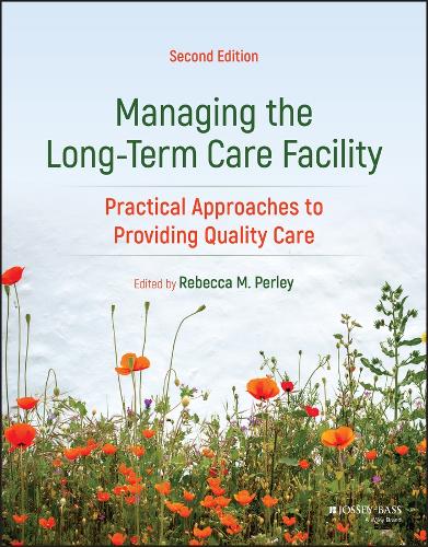 Managing the Long-Term Care Facility: Practical Approaches to Providing Quality Care. 2nd edition