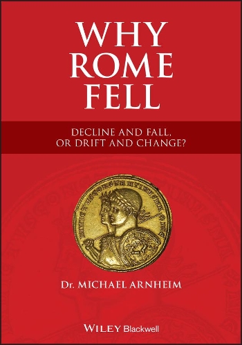 Why Rome Fell: Decline and Fall, or Drift and Change?.