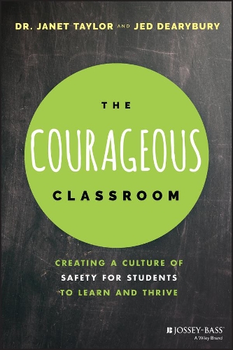 The Courageous Classroom: Creating a Culture of Safety for Students to Learn and Thrive.