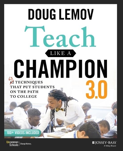 Teach Like a Champion 3.0: 63 Techniques that Put Students on the Path to College. 3rd edition