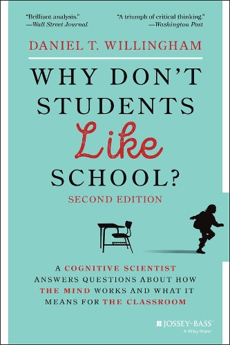 Why Don't Students Like School?: A Cognitive Scientist Answers Questions About How the Mind Works and What It Means for the Classroom. 2nd edition