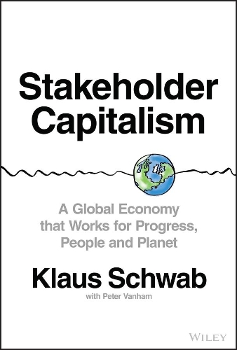Stakeholder Capitalism: A Global Economy that Works for Progress, People and Planet.