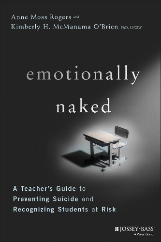 Emotionally Naked: A Teacher's Guide to Preventing Suicide and Recognizing Students at Risk.