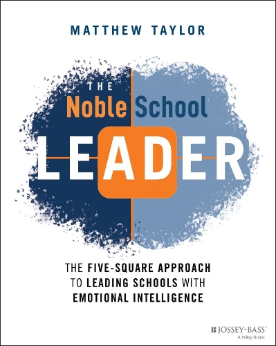 The Noble School Leader: The Five-Square Approach to Leading Schools with Emotional Intelligence.