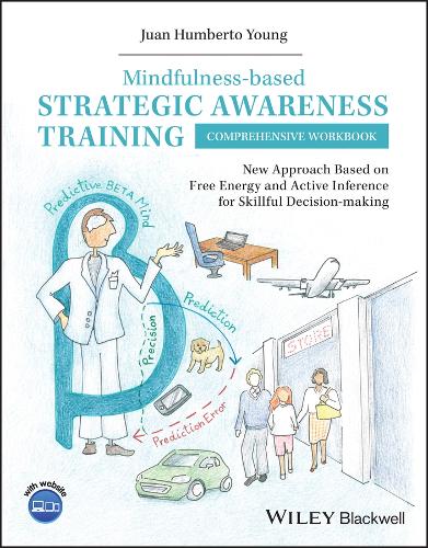 Mindfulness-based Strategic Awareness Training Comprehensive Workbook: New Approach Based on Free Energy and Active Inference for Skillful Decision-making.