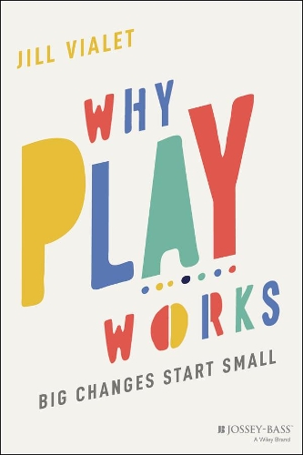 Why Play Works: Big Changes Start Small.