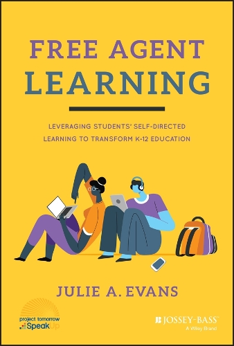 Free Agent Learning: Leveraging Students' Self-Directed Learning to Transform K-12 Education.