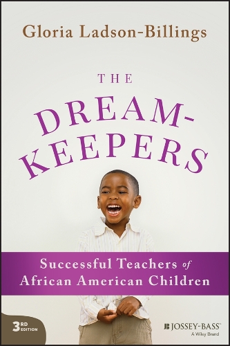 The Dreamkeepers: Successful Teachers of African American Children. 3rd edition