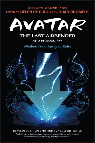 Avatar - The Last Airbender and Philosophy - Wisdom from Aang to Zuko.