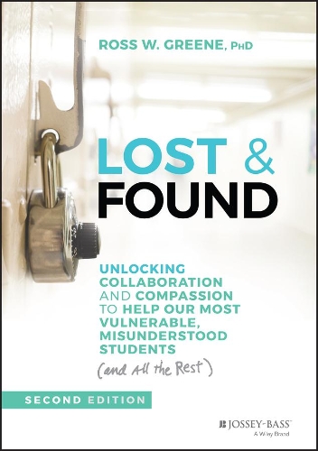 Lost & Found: Unlocking Collaboration and Compassion to Help Our Most Vulnerable, Misunderstood Students (and All the Rest). 2nd edition