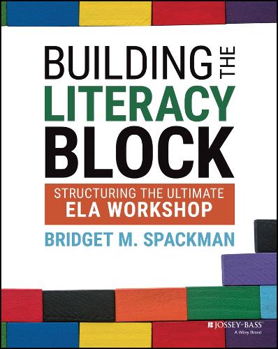 Building the Literacy Block: Structuring the Ultimate ELA Workshop.