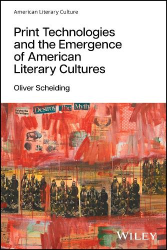 Print Technologies and the Emergence of American Literary Cultures.