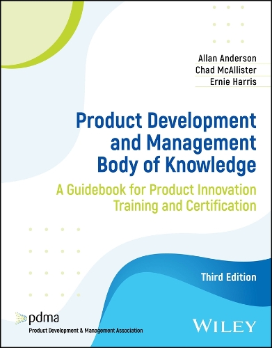 Product Development and Management Body of Knowledge: A Guidebook for Training and Certification 3rd ed.
