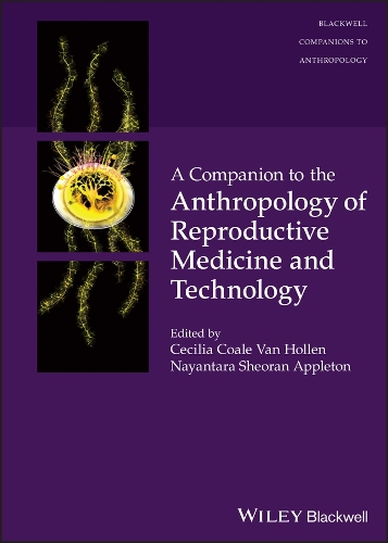 A Companion to the Anthropology of Reproductive Medicine and Technology.