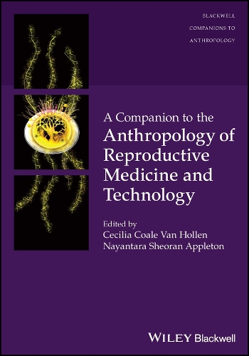 A Companion to the Anthropology of Reproductive Medicine and Technology.