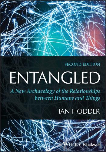 Entangled: A New Archaeology of the Relationships between Humans and Things. 2nd edition