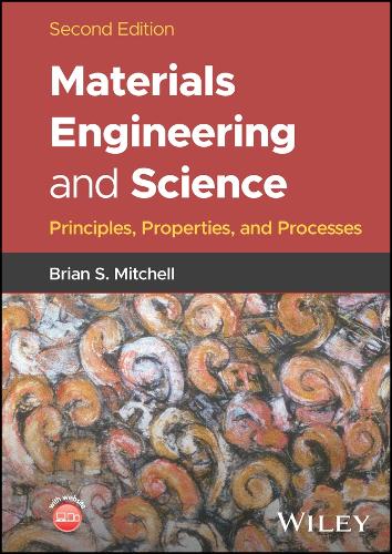Materials Engineering and Science: Principles, Properties, and Processes, Second Edition 2nd ed.