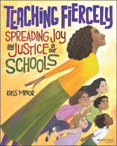 Teaching Fiercely: Spreading Joy and Justice in Our Schools.