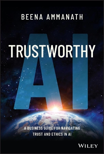 Trustworthy AI: A Business Guide for Navigating Trust and Ethics in AI.