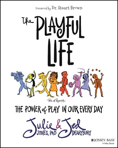 The Playful Life: The Power of Play in Our Every Day.