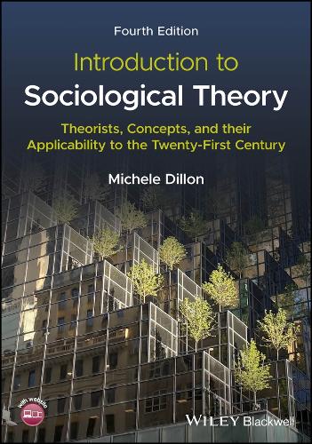 Introduction to Sociological Theory: Theorists, Concepts, and their Applicability to the Twenty-First Century 4th edition