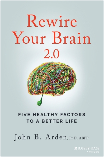 Rewire Your Brain 2.0: Five Healthy Factors to a Better Life. 2nd edition