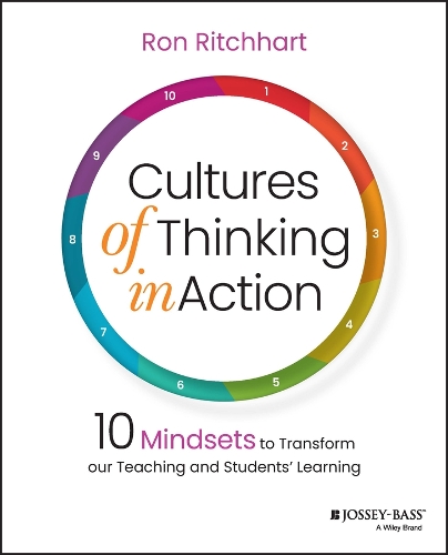 Cultures of Thinking in Action: 10 Mindsets to Transform our Teaching and Students' Learning.