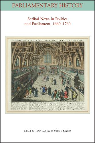 Scribal News in Politics and Parliament, 1660 - 1760.