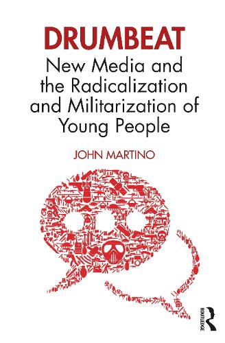 Drumbeat: New Media and the Radicalization and Militarization of Young People.
