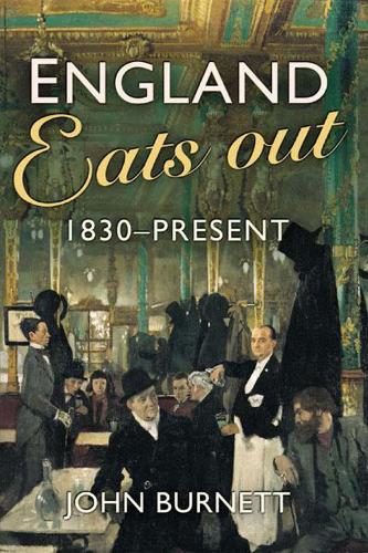 England Eats Out: A Social History of Eating Out in England from 1830 to the Present.