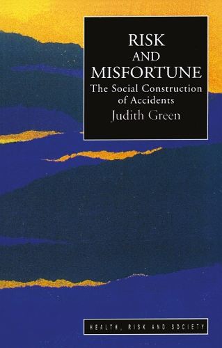 Risk And Misfortune: The Social Construction Of Accidents.