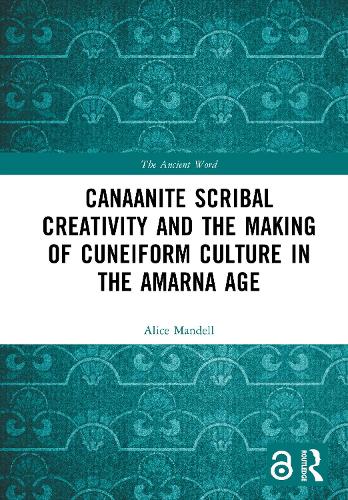Canaanite Scribal Creativity and the Making of Cuneiform Culture in the Amarna Age.