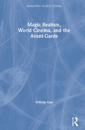 Magic Realism, World Cinema, and the Avant-Garde.