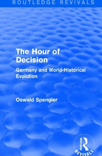 Routledge Revivals: The Hour of Decision (1934): Germany and World-Historical Evolution.