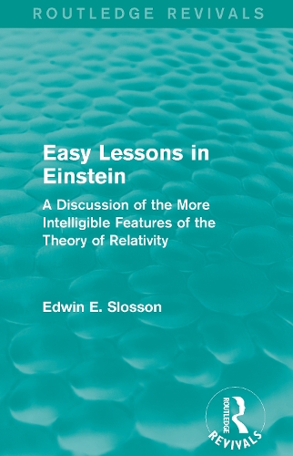 Routledge Revivals: Easy Lessons in Einstein (1922): A Discussion of the More Intelligible Features of the Theory of Relativity.