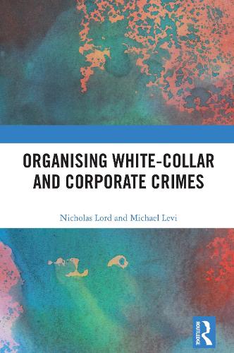 Organising White-Collar and Corporate Crimes.