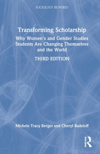 Transforming Scholarship: Why Women's and Gender Studies Students Are Changing Themselves and the World. 3rd edition