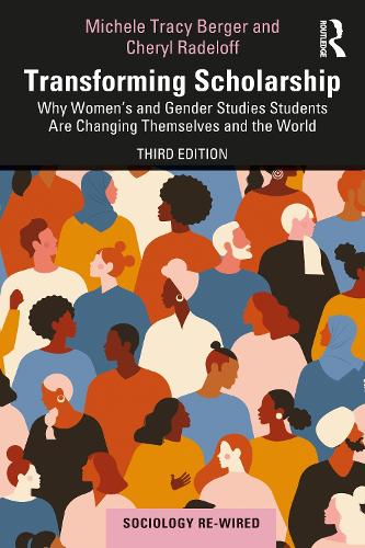 Transforming Scholarship: Why Women's and Gender Studies Students Are Changing Themselves and the World. 3rd edition