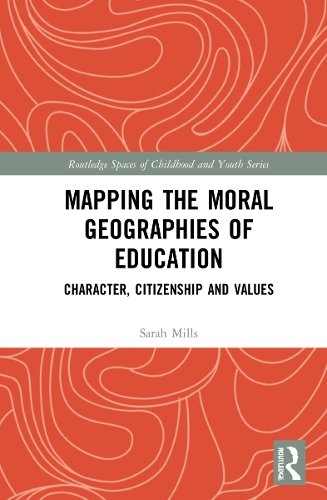 Mapping the Moral Geographies of Education: Character, Citizenship and Values.