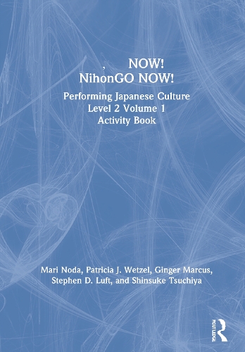 ???NOW! NihonGO NOW!: Performing Japanese Culture - Level 2 Volume 1 Activity Book.