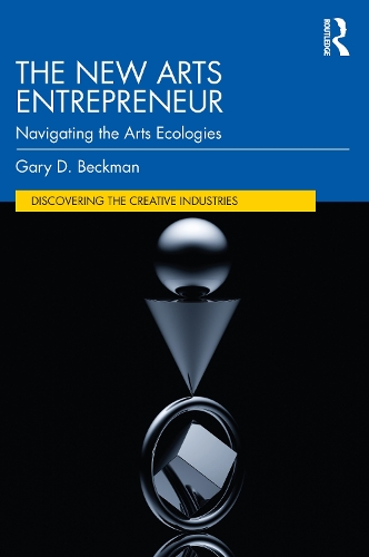 The New Arts Entrepreneur: Navigating the Arts Ecologies.