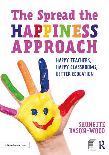 The Spread the Happiness Approach: Happy Teachers, Happy Classrooms, Better Education.