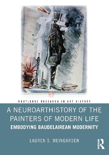 A Neuroarthistory of The Painters of Modern Life: Embodying Baudelairean Modernity.