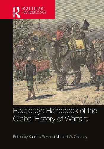 Routledge Handbook of the Global History of Warfare.