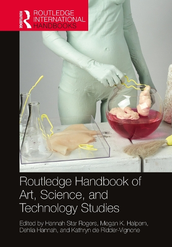 Routledge Handbook of Art, Science, and Technology Studies.