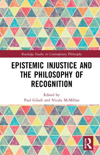 Epistemic Injustice and the Philosophy of Recognition.