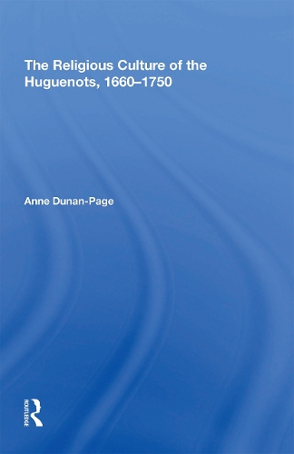 The Religious Culture of the Huguenots, 1660-1750.