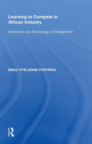 Learning to Compete in African Industry: Institutions and Technology in Development.