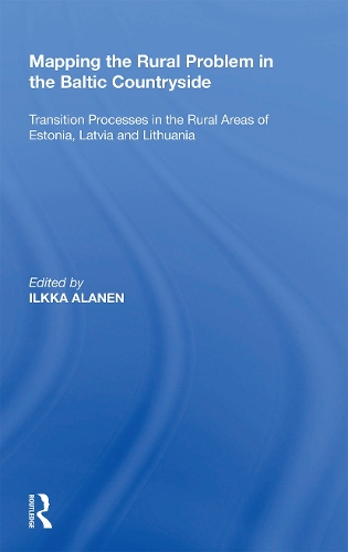 Mapping the Rural Problem in the Baltic Countryside: Transition Processes in the Rural Areas of Estonia, Latvia and Lithuania.