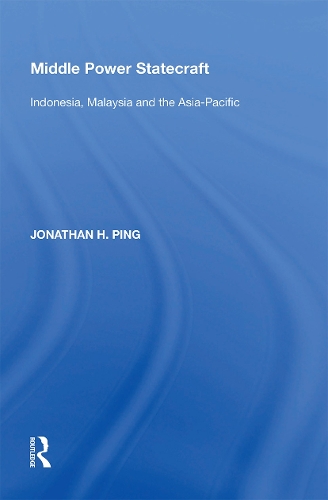 Middle Power Statecraft: Indonesia, Malaysia and the Asia-Pacific.